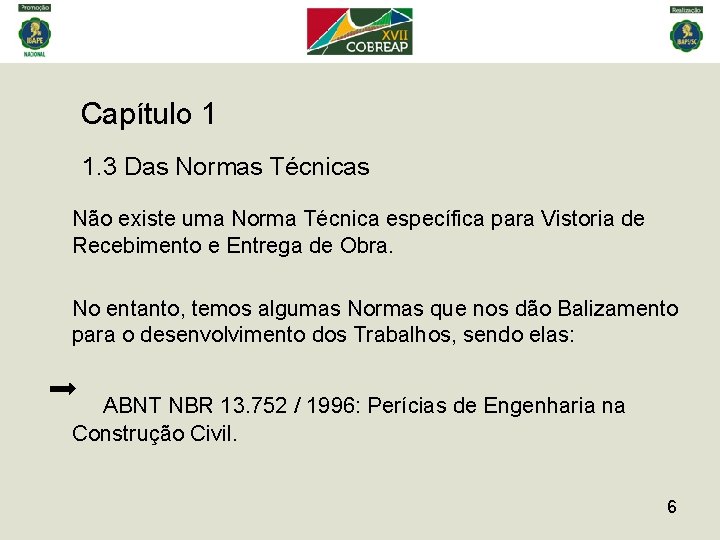 Capítulo 1 1. 3 Das Normas Técnicas Não existe uma Norma Técnica específica para