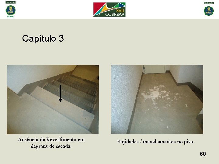 Capítulo 3 Ausência de Revestimento em degraus de escada. Sujidades / manchamentos no piso.