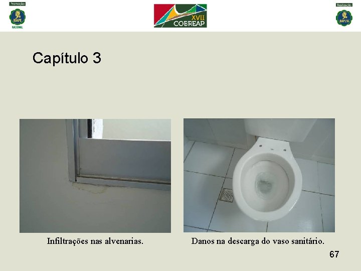 Capítulo 3 Infiltrações nas alvenarias. Danos na descarga do vaso sanitário. 67 