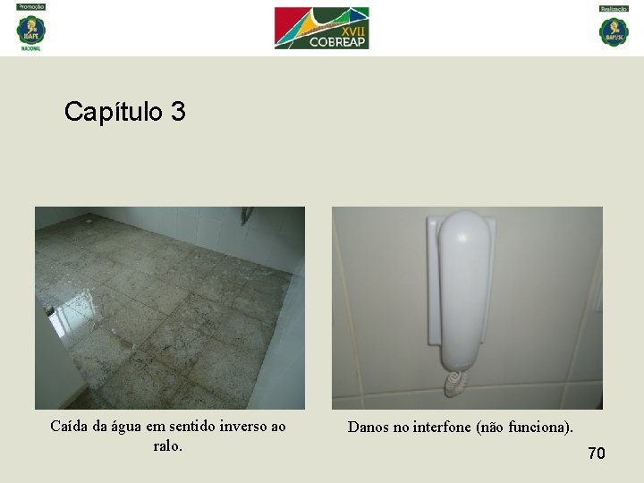 Capítulo 3 Caída da água em sentido inverso ao ralo. Danos no interfone (não