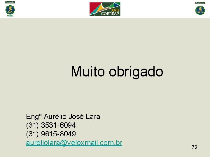 Muito obrigado Engº Aurélio José Lara (31) 3531 -6094 (31) 9615 -8049 aureliolara@veloxmail. com.