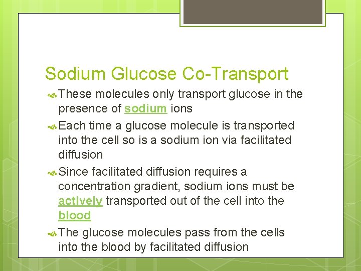 Sodium Glucose Co-Transport These molecules only transport glucose in the presence of sodium ions