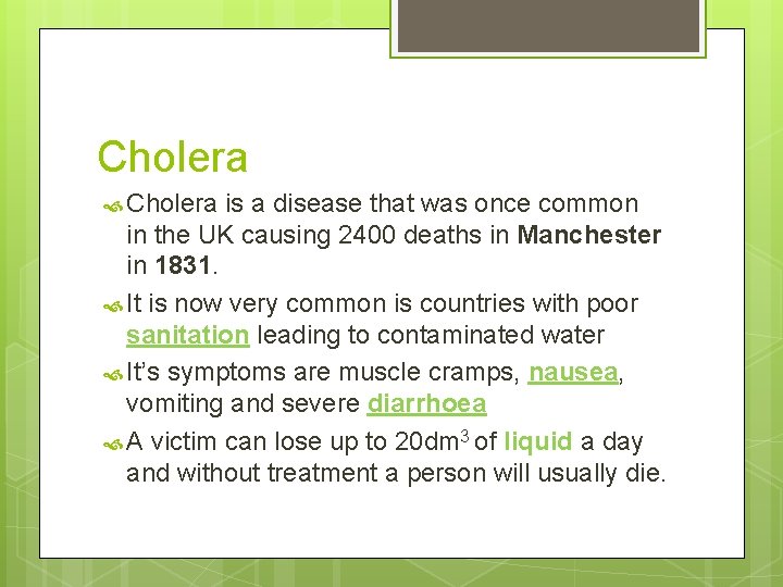 Cholera is a disease that was once common in the UK causing 2400 deaths