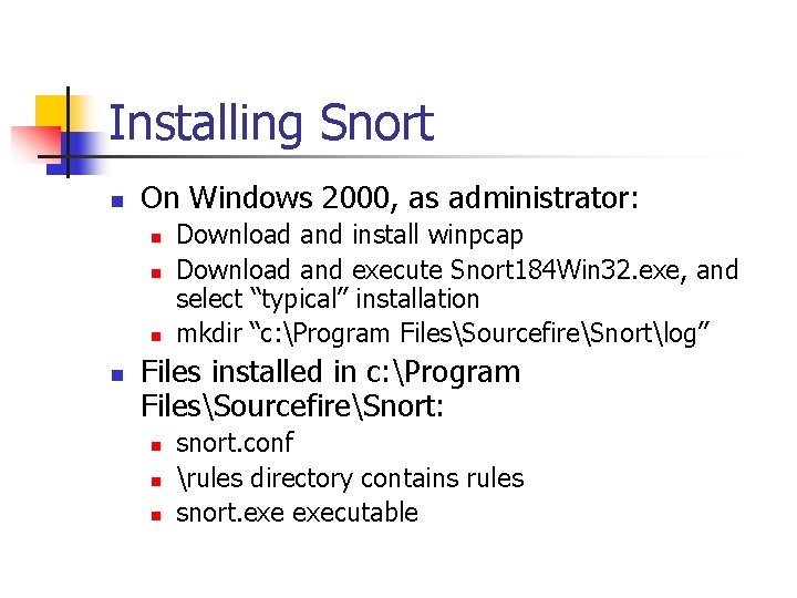 Installing Snort n On Windows 2000, as administrator: n n Download and install winpcap