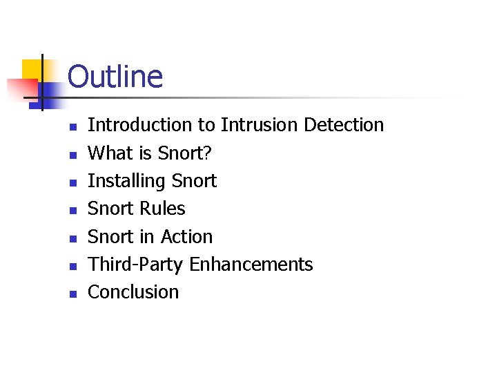 Outline n n n n Introduction to Intrusion Detection What is Snort? Installing Snort