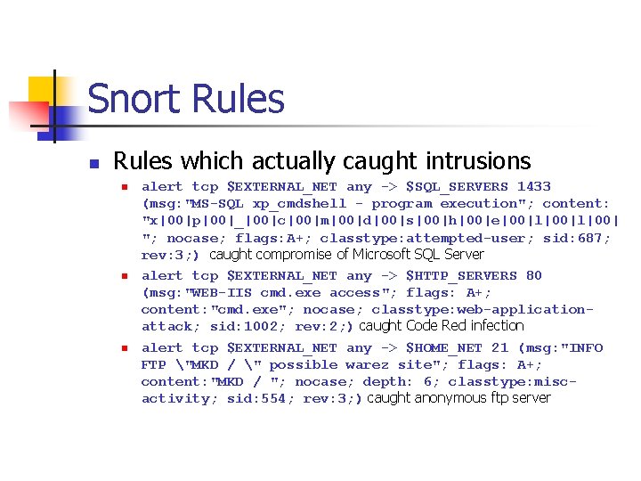 Snort Rules n Rules which actually caught intrusions n n n alert tcp $EXTERNAL_NET