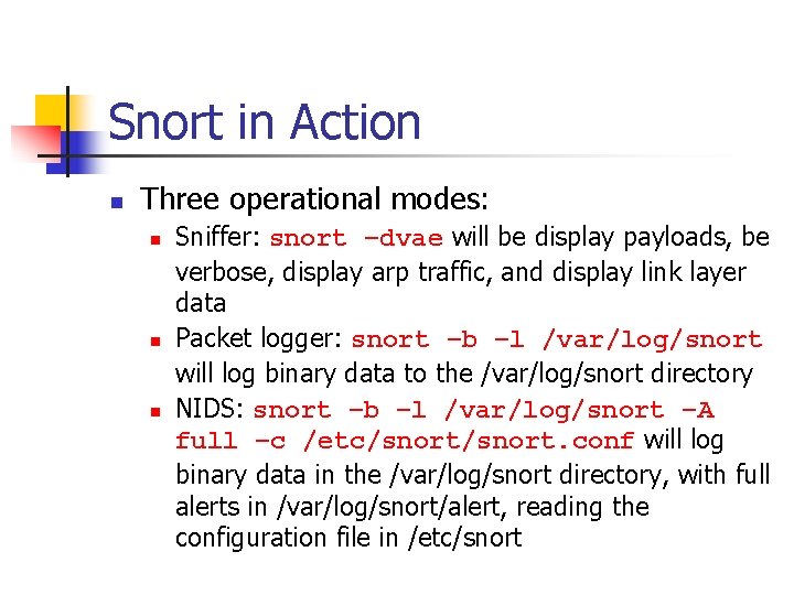 Snort in Action n Three operational modes: n n n Sniffer: snort –dvae will