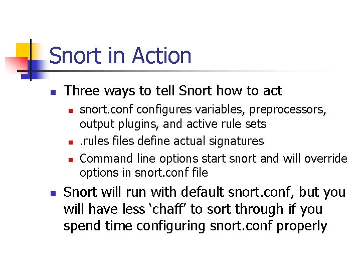 Snort in Action n Three ways to tell Snort how to act n n