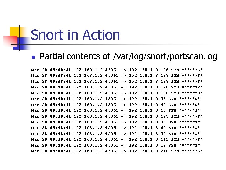 Snort in Action n Mar Mar Mar Mar Partial contents of /var/log/snort/portscan. log 28
