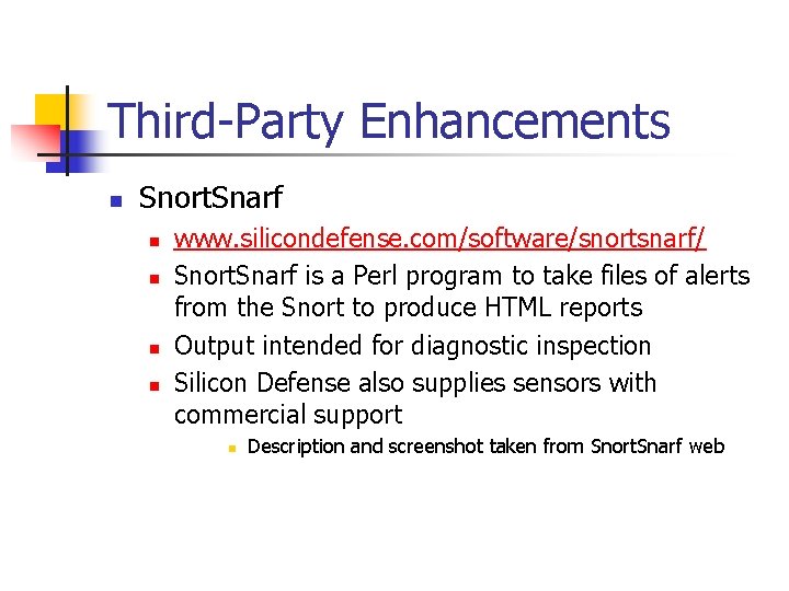 Third-Party Enhancements n Snort. Snarf n n www. silicondefense. com/software/snortsnarf/ Snort. Snarf is a
