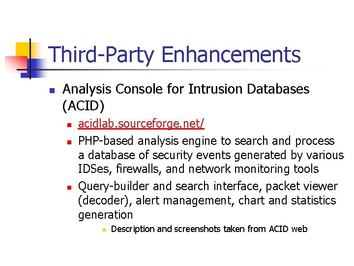 Third-Party Enhancements n Analysis Console for Intrusion Databases (ACID) n n n acidlab. sourceforge.