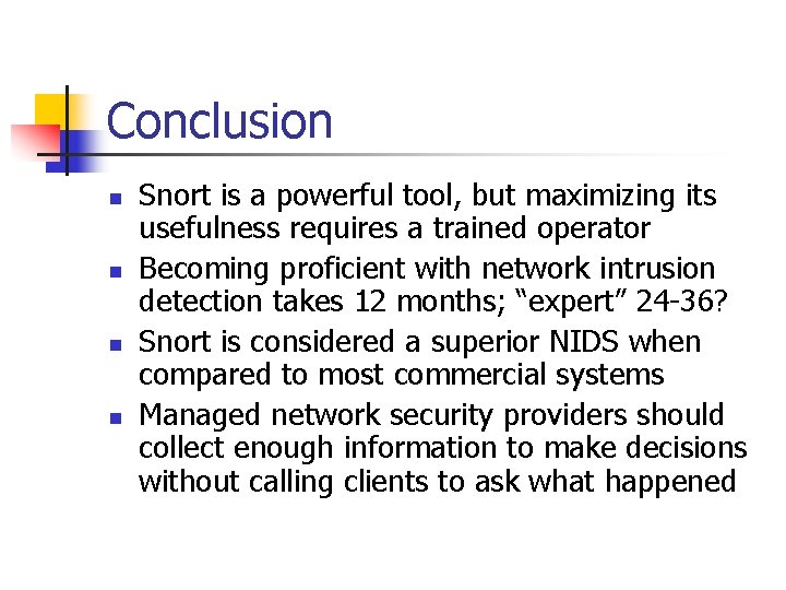 Conclusion n n Snort is a powerful tool, but maximizing its usefulness requires a
