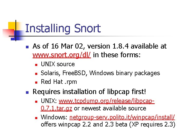 Installing Snort n As of 16 Mar 02, version 1. 8. 4 available at