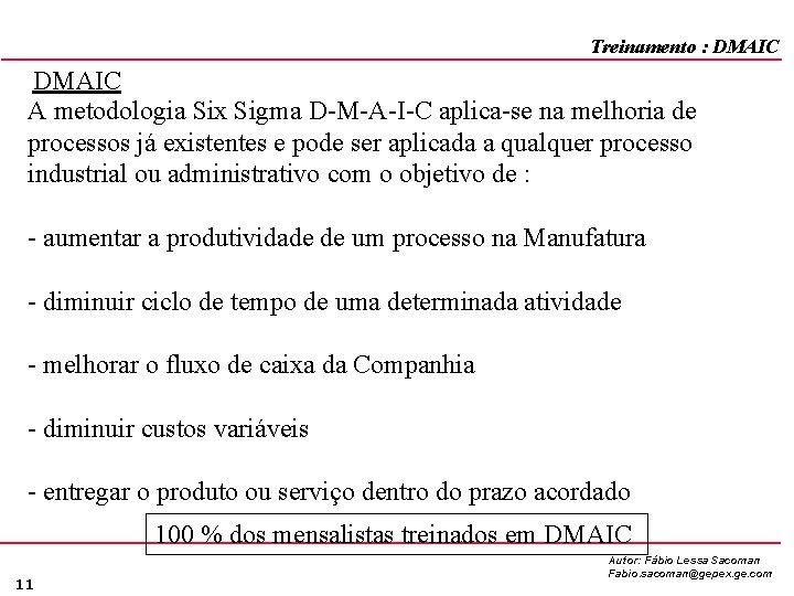 Treinamento : DMAIC A metodologia Six Sigma D-M-A-I-C aplica-se na melhoria de processos já