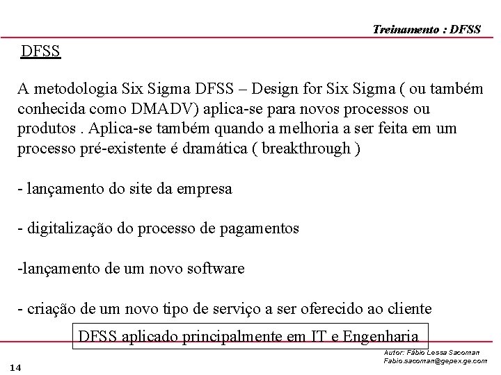 Treinamento : DFSS A metodologia Six Sigma DFSS – Design for Six Sigma (