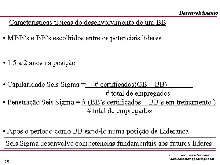 Desenvolvimento Características típicas do desenvolvimento de um BB • MBB’s escolhidos entre os potenciais