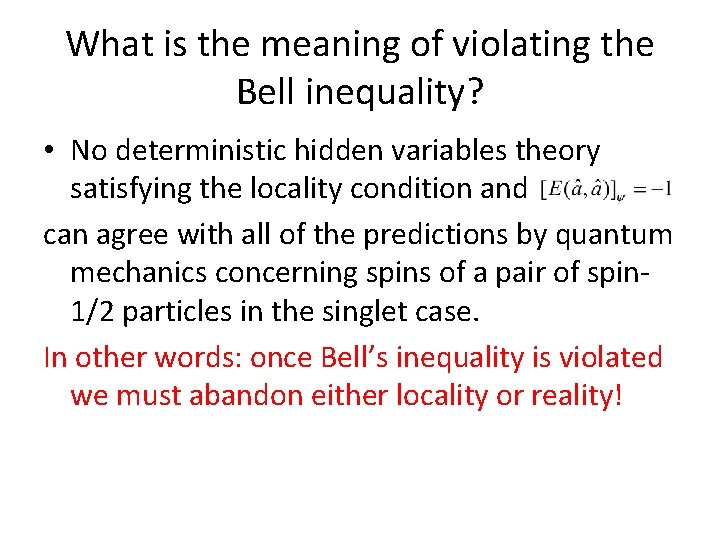 What is the meaning of violating the Bell inequality? • No deterministic hidden variables