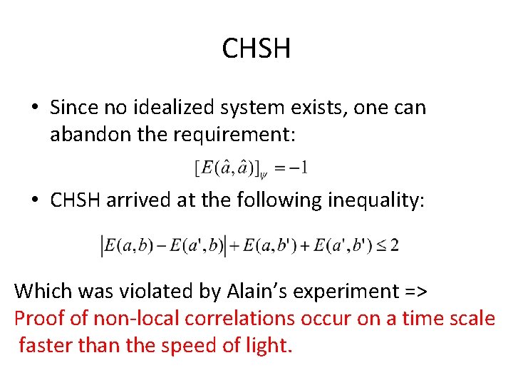 CHSH • Since no idealized system exists, one can abandon the requirement: • CHSH