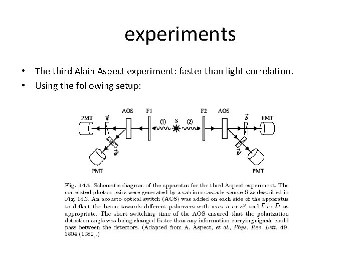 experiments • The third Alain Aspect experiment: faster than light correlation. • Using the