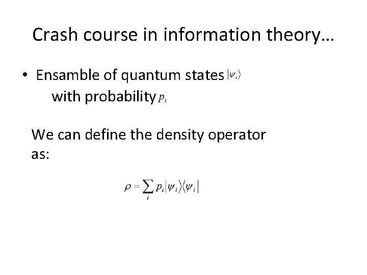 Crash course in information theory… • Ensamble of quantum states with probability We can