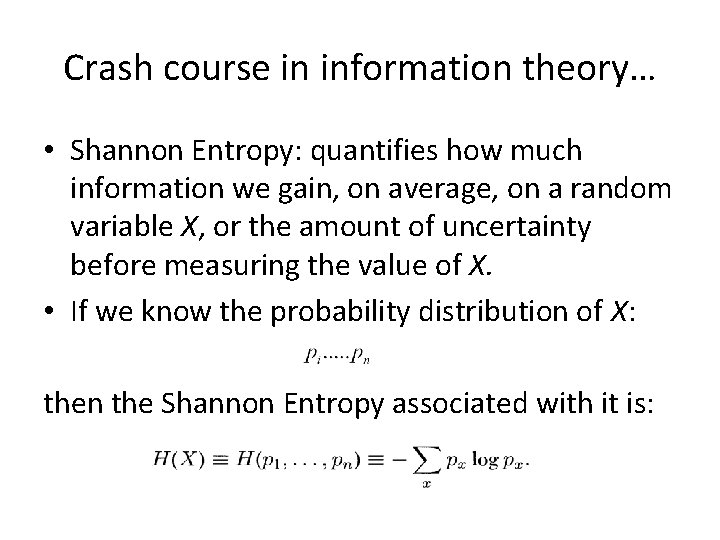 Crash course in information theory… • Shannon Entropy: quantifies how much information we gain,