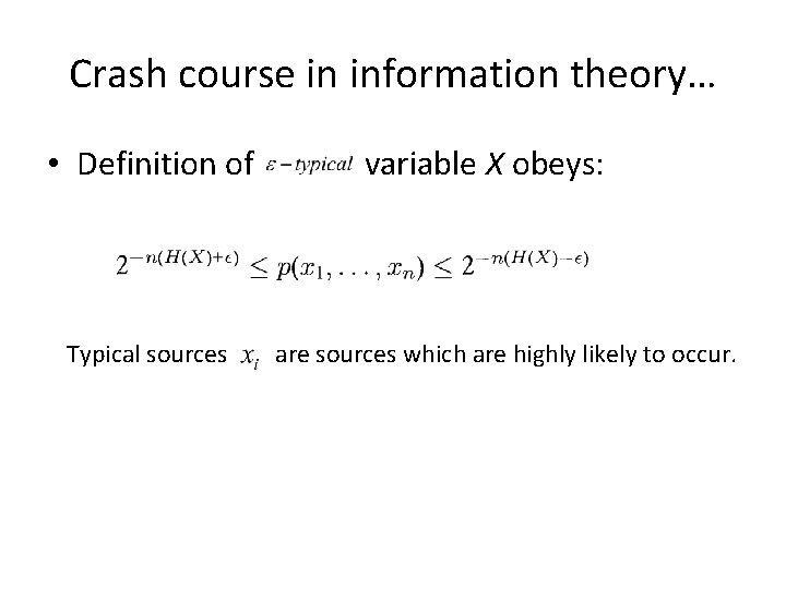 Crash course in information theory… • Definition of Typical sources variable X obeys: are