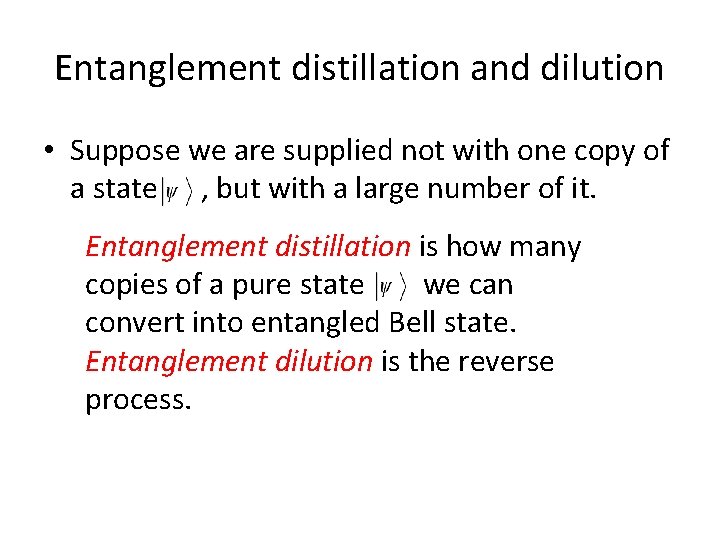 Entanglement distillation and dilution • Suppose we are supplied not with one copy of