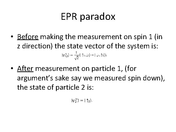 EPR paradox • Before making the measurement on spin 1 (in z direction) the