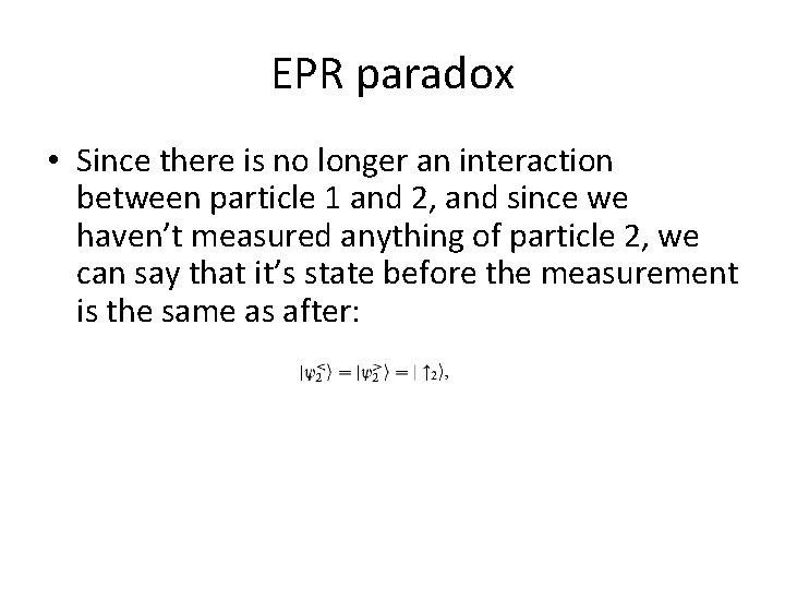 EPR paradox • Since there is no longer an interaction between particle 1 and