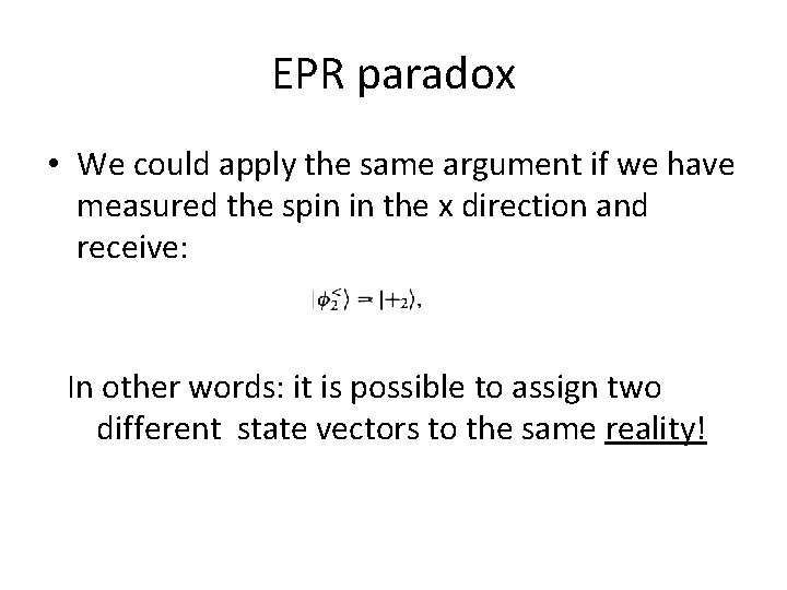 EPR paradox • We could apply the same argument if we have measured the