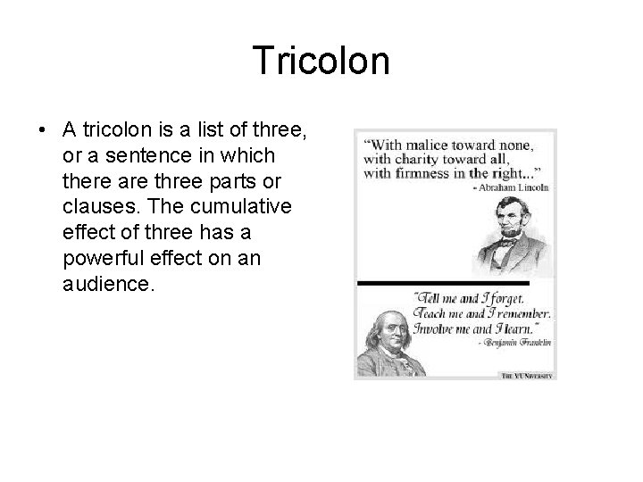 Tricolon • A tricolon is a list of three, or a sentence in which