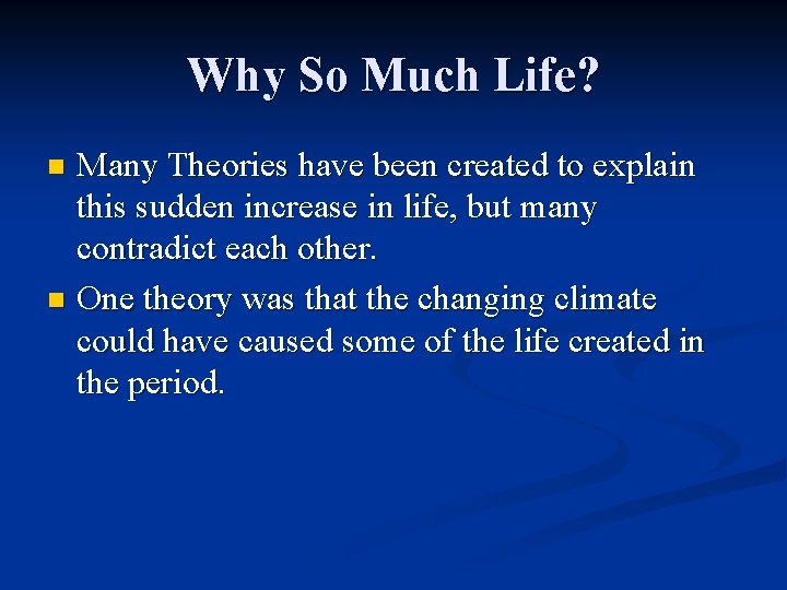 Why So Much Life? Many Theories have been created to explain this sudden increase