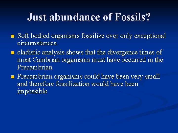 Just abundance of Fossils? n n n Soft bodied organisms fossilize over only exceptional