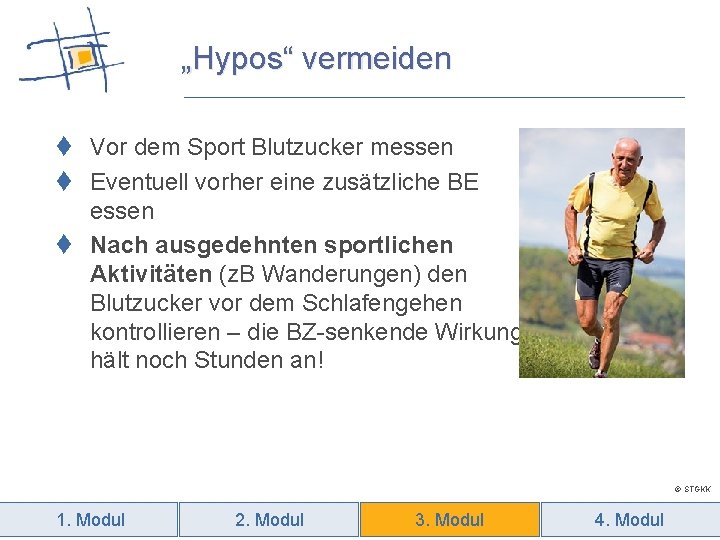 „Hypos“ vermeiden t Vor dem Sport Blutzucker messen t Eventuell vorher eine zusätzliche BE