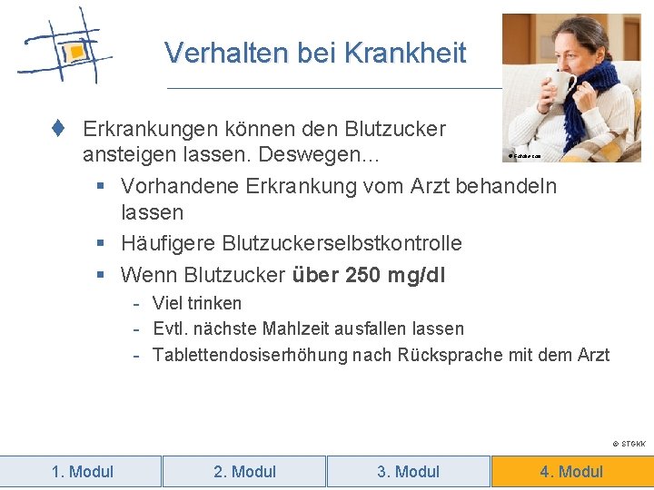 Verhalten bei Krankheit t Erkrankungen können den Blutzucker ansteigen lassen. Deswegen… § Vorhandene Erkrankung