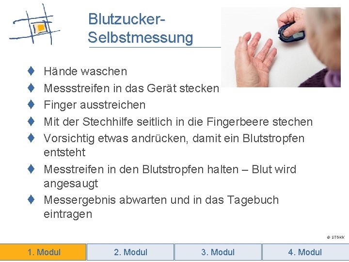 Blutzucker. Selbstmessung t t t Hände waschen Messstreifen in das Gerät stecken Finger ausstreichen