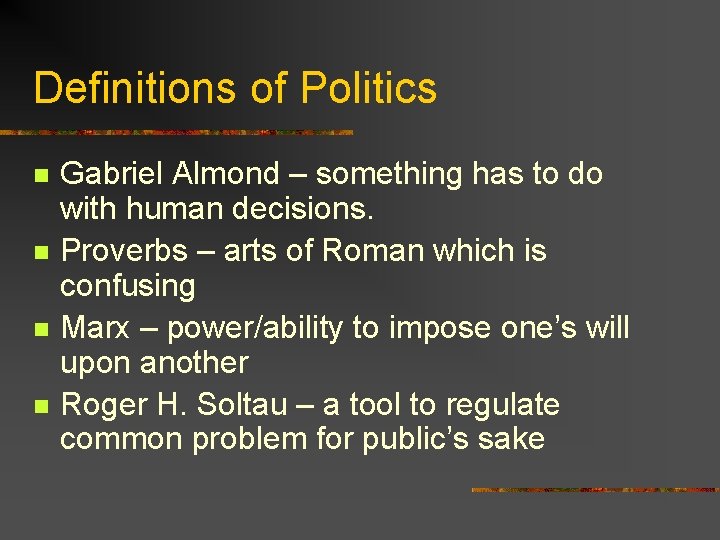 Definitions of Politics n n Gabriel Almond – something has to do with human