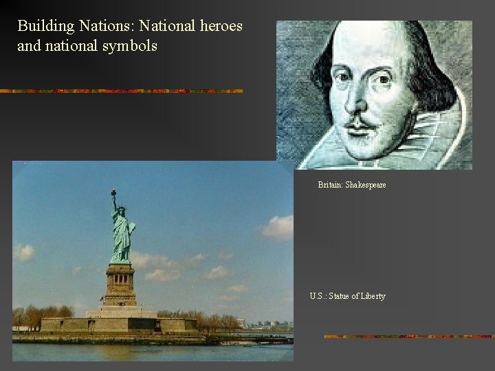 Building Nations: National heroes and national symbols Britain: Shakespeare U. S. : Statue of