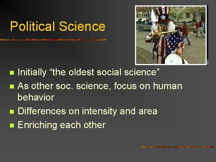 Political Science n n Initially “the oldest social science” As other soc. science, focus