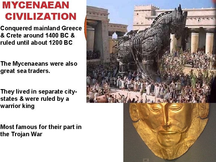 MYCENAEAN CIVILIZATION Conquered mainland Greece & Crete around 1400 BC & ruled until about