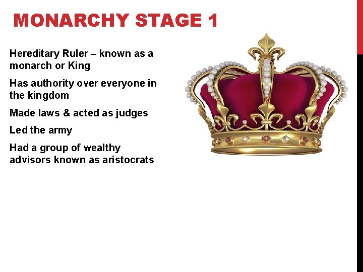 MONARCHY STAGE 1 Hereditary Ruler – known as a monarch or King Has authority