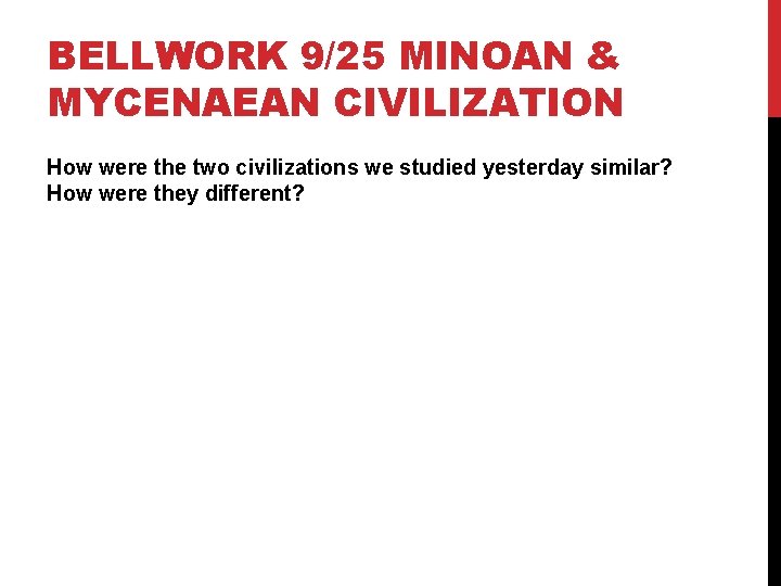 BELLWORK 9/25 MINOAN & MYCENAEAN CIVILIZATION How were the two civilizations we studied yesterday