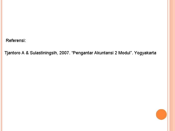 Referensi: Tjantoro A & Sulastiningsih, 2007. “Pengantar Akuntansi 2 Modul”. Yogyakarta 