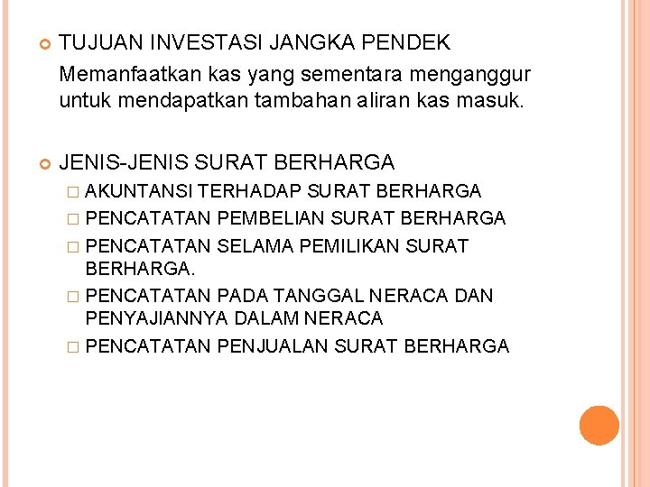  TUJUAN INVESTASI JANGKA PENDEK Memanfaatkan kas yang sementara menganggur untuk mendapatkan tambahan aliran
