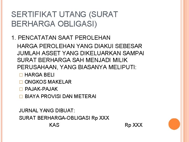 SERTIFIKAT UTANG (SURAT BERHARGA OBLIGASI) 1. PENCATATAN SAAT PEROLEHAN HARGA PEROLEHAN YANG DIAKUI SEBESAR