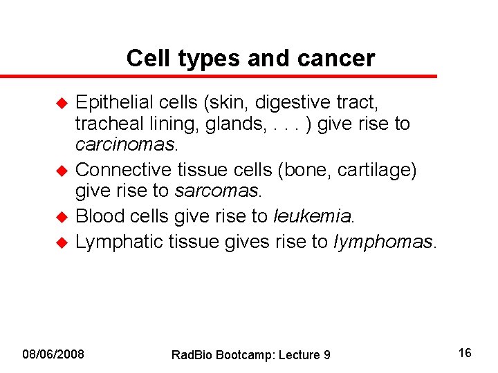 Cell types and cancer u u Epithelial cells (skin, digestive tract, tracheal lining, glands,
