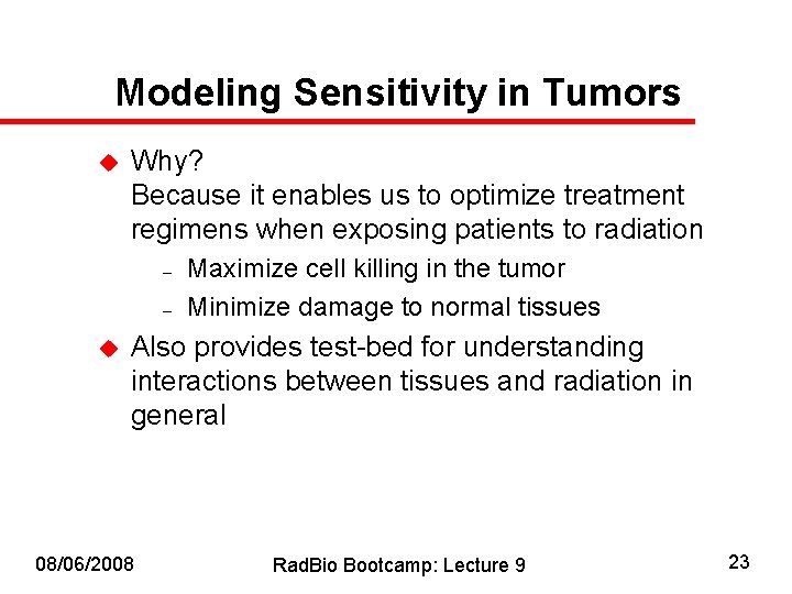 Modeling Sensitivity in Tumors u Why? Because it enables us to optimize treatment regimens