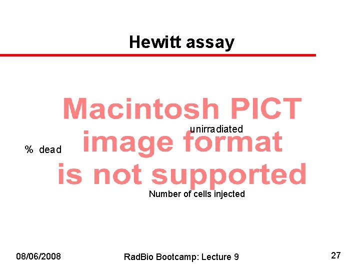 Hewitt assay unirradiated % dead Number of cells injected 08/06/2008 Rad. Bio Bootcamp: Lecture