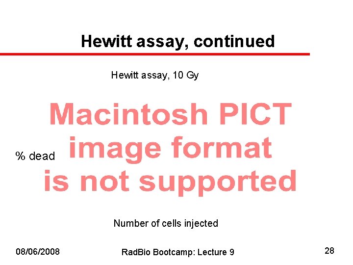 Hewitt assay, continued Hewitt assay, 10 Gy % dead Number of cells injected 08/06/2008