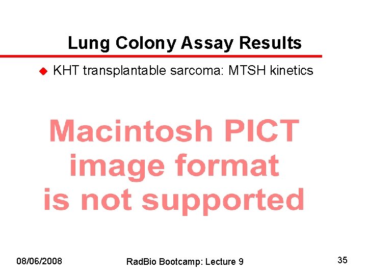 Lung Colony Assay Results u KHT transplantable sarcoma: MTSH kinetics 08/06/2008 Rad. Bio Bootcamp: